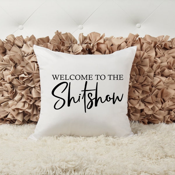 Welcome to the shitshow, Swearing Pillow, Gift for her, Sassy Pillow, Accent Pillow, Custom Home Decor,