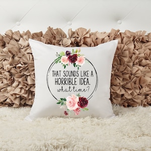 Klingt nach einer schrecklichen Idee, was Zeit, Fluchen Kissen, Geschenk für sie, freches Kissen, Akzentkissen, individuelles Wohndekor,