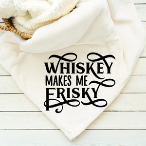 Whisky Makes Me Frisky Blanket, Throw, Minky, Sherpa, Gift for her, Gift for Him