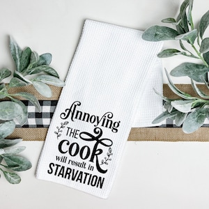 Annoying the cook will result in starvation Tea Towel, Dish Towel, Waffle Weave, Kitchen Towel,  Housewarming gift, Custom Kitchen Towel