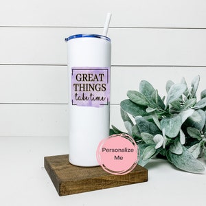 Great things take time Tumbler, gift for her, gift for him, personalized, Inspirational, Water color