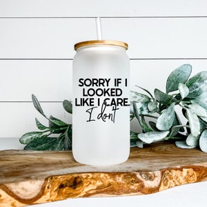 Sorry If I Looked Like I Care I Dont Libbey Glass Tumbler, Iced Coffee Cup, 16 oz, Beer Can Glass