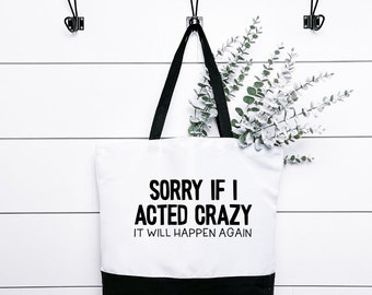 Sorry If I Acted Crazy It Will Happen Again Tote Bag, Eco Friendly Bag, Shopping Accessory, Reusable Grocery Bag, Gift for Mom, Gift for Her