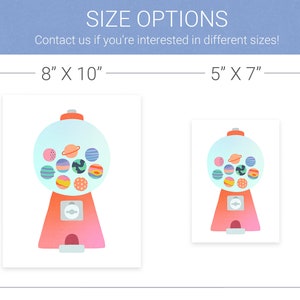 May include: A colorful gumball machine with a transparent globe filled with planets. The gumball machine is red and pink with a white base. The image shows two size options: 8 inches by 10 inches and 5 inches by 7 inches.