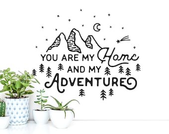 You are my Home and my Adventure Wall Decal - Nursery Decal, Wall Quote, Wall Decor, Wanderlust, Inspirational Quote, Adventure, Explore