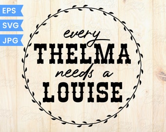 Every Thelma needs a Louise SVG Cut file | Thelma and Louise SVG | Best friends | Clip-art | Quote | Vinyl, sticker, Cricut, image