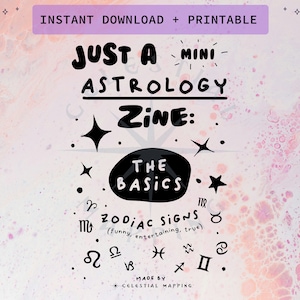 May include: A printable astrology zine with a pink and white watercolor background. The title is "Just a Mini Astrology Zine: The Basics" with the text "Zodiac Signs (funny, entertaining, true)" and all 12 zodiac signs.