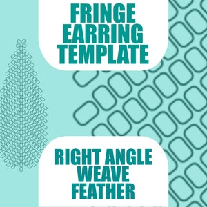 May include: A teal blue and white graphic design template for fringe earrings. The template shows a right angle weave feather design. The text "FRINGE EARRING TEMPLATE" and "RIGHT ANGLE WEAVE FEATHER" is included in the design.
