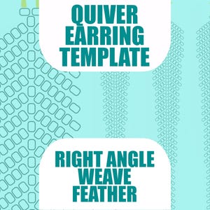 May include: A teal background with a repeating pattern of linked ovals. The text "QUIVER EARRING TEMPLATE" and "RIGHT ANGLE WEAVE FEATHER" are in white rounded rectangles, in teal block letters.