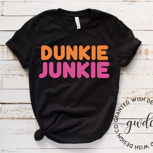 Dunkie Junkie TShirt, Dunkin Donuts Shirt, Dunkin Donuts Coffee, Dunkin Donuts, Dunkie Junkie