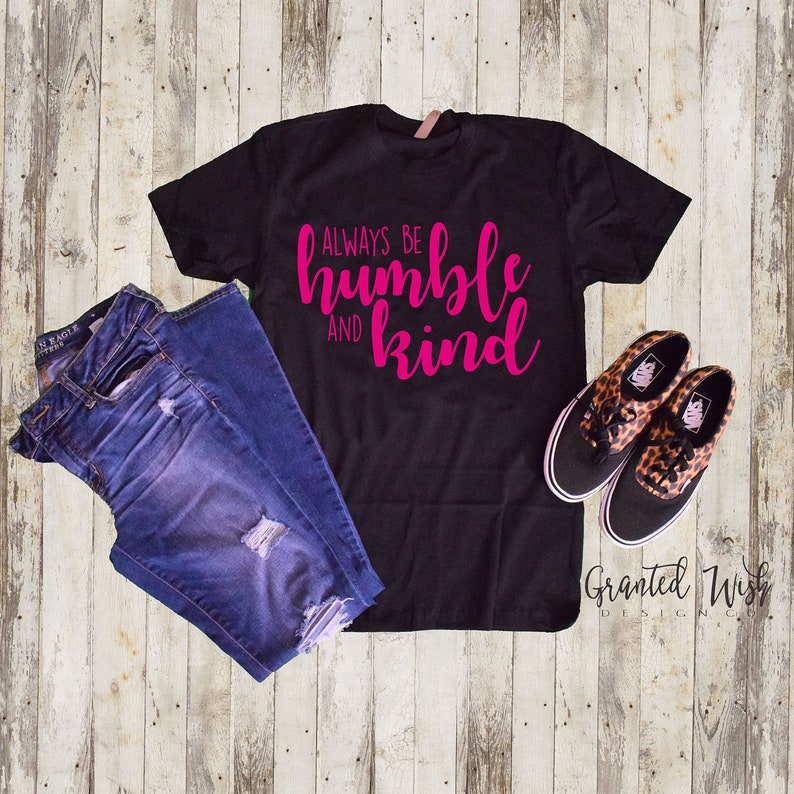 Always Stay Humble and Kind T-shirt Humble and Kind Shirt Be - Etsy