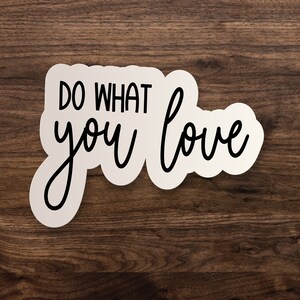 Do What You Love Sticker // Inspirational Quote, Saying Die-Cut Decal, Car, Water Bottle, Laptop 3, 5 or 7 image 1