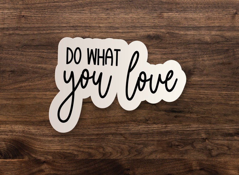 Do What You Love Sticker // Inspirational Quote, Saying Die-Cut Decal, Car, Water Bottle, Laptop 3, 5 or 7 image 1