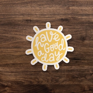 Have A Good Day Sticker | Window, Bumper, Skateboard, Car, Bible, Water Bottle, Wall Decal, Laptop Vinyl Sticker - 3&quot;, 5&quot; or 7&quot;