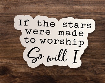 If The Stars Were Made To Worship So Will I  // Christian Sticker // Laptop, Waterbottle, Car Window Vinyl Decal - 3", 5" or 7"