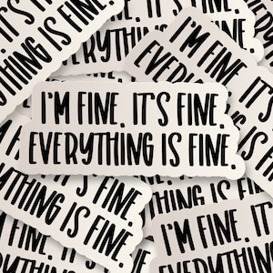 I&#39;m Fine It&#39;s Fine Everything Is Fine Sticker // Best Friend Sticker // Laptop Sticker // Skateboard Sticker // Waterbottle Vinyl Decal