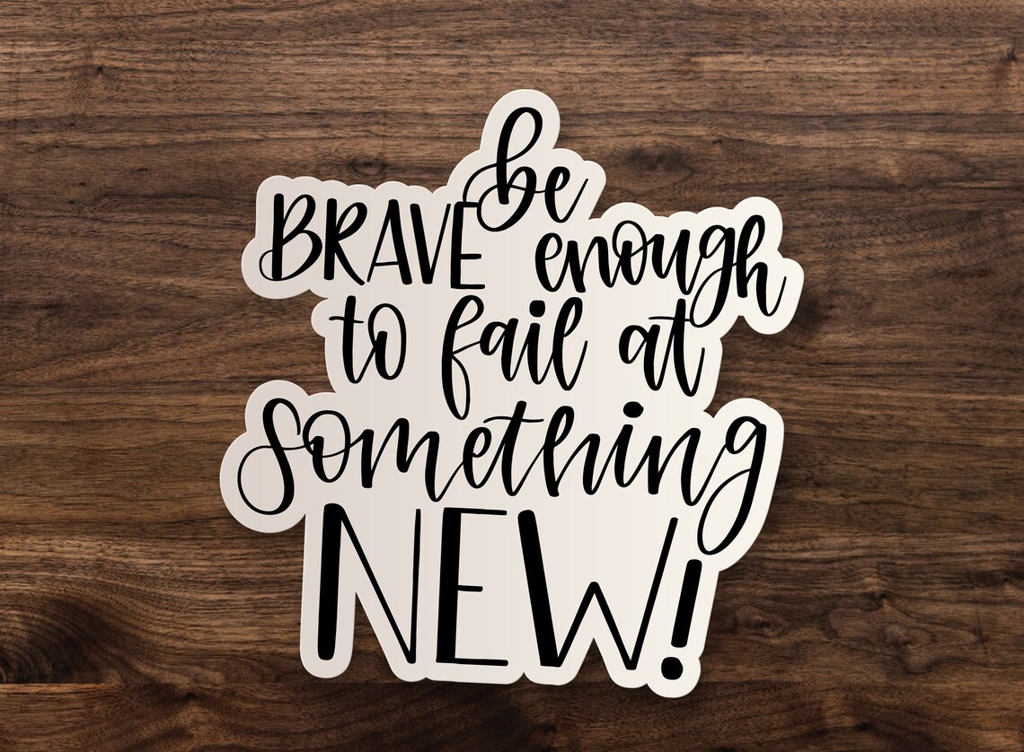 Be Brave Enough to Fail at Something New Sticker // Best Selling Vinyl ...