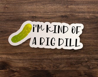 I'm Kind Of A Big Dill Pickle Funny Waterproof Matte Sticker for Kindle, Laptop, Car Decal