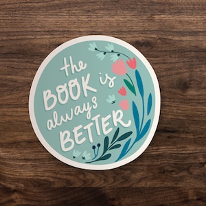 The Book Is Always Better Sticker |  Reading Die-Cut Window, Skateboard, Car, Waterbottle, Wall Decal, Laptop Vinyl Sticker - 3&quot;, 5&quot; or 7&quot;
