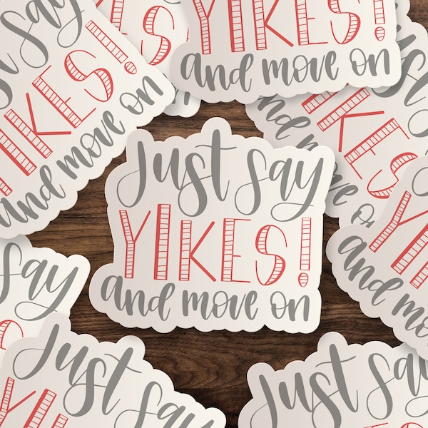 Just Say Yikes and Move On! Sticker | Die-Cut Window, Skateboard, Car, Wall Decal, Laptop Vinyl Sticker - 3", 5" or 7"
