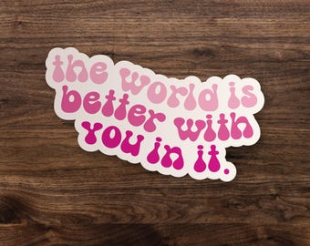 De wereld is beter met jou erin | Trendy auto- of laptopsticker van vinyl | Bewustwording van geestelijke gezondheid | Sticker tegen geestelijke gezondheid en angst