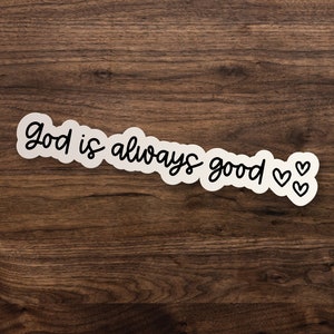 God Is Always Good Handlettered Sticker // Christian Die-Cut Window, Skateboard, Car, Wall, Water Bottle, Laptop Vinyl Sticker