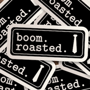 Boom Roasted Sticker | Funny, Office, Waterbottle, Window, Skateboard, Car, Wall Decal, Laptop Vinyl Sticker - 3&quot;, 5&quot; or 7&quot;