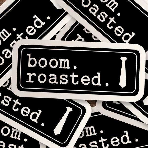 Boom Roasted Sticker | Funny, Office, Waterbottle, Window, Skateboard, Car, Wall Decal, Laptop Vinyl Sticker - 3", 5" or 7"