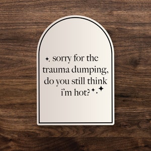 Sorry for Trauma Dumping | Trendy Car, Laptop Vinyl Sticker 3&quot; 5&quot; 7&quot; or 9&quot; | Mental Health Awareness | Mental Health, Anxiety Sticker Decal