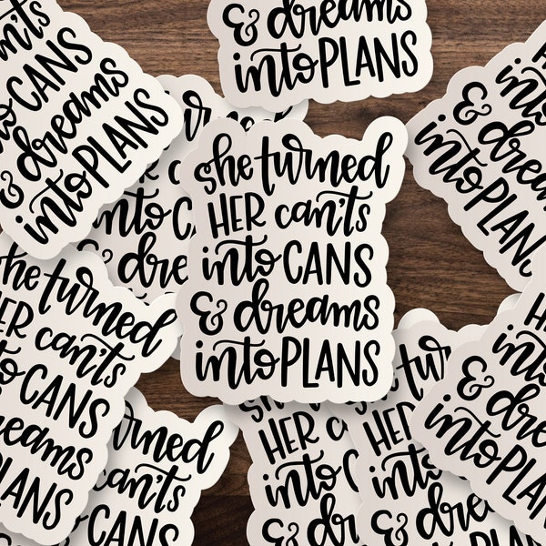 She Turned Her Can'ts into Cans & Dreams Into Plans Sticker | Waterbottle, Window, Car, Wall Decal, Laptop Vinyl Sticker - 3", 5" or 7"
