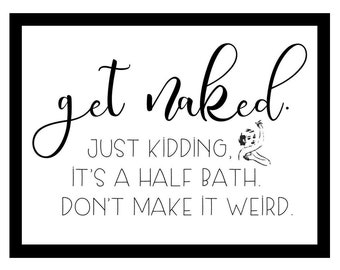 Grappige badkamer print, Home decor teken, Get Naked Just Kidding Weird halve bad muur citaat, galerie muur, 8 x 10 digitale download