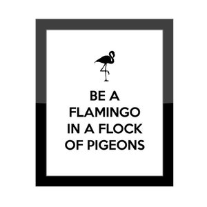 Funny Home Decor Gallery Wall Print / Digital PDF Download / Be A Flamingo In A Flock Of Pigeons