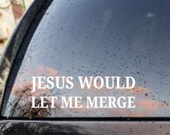 Jesus Would Let Me Merge Bumper Sticker Religious Quote Decal Sarcastic Religious Decals