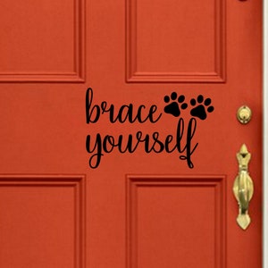 brace yourself Door Decal Vinyl Sticker Wall Family Kids Welcome Home Door Lettering Quote Pet Decal Pet Store Grooming Shop Vets Office