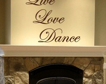 Live Love Dance Decal -- Wall Vinyl Sticker Kids Room Mural Decor Motivation Love Home Family Fun Inspirational Affirmation Dance Studio Art