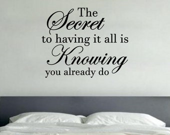The Secret to Having it All is Knowing You Already Do Decal  Wall Vinyl Sticker Family Kids Room Mural Decor Motivation Love Home Family
