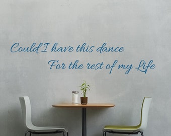 Could I have This dance For the rest of my Life Decal -Wall Vinyl Sticker Mural Love Home Family Wall Art Motivation Marriage Master bedroom