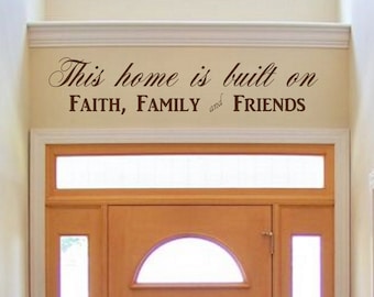 This home is built on Faith Family and Friends Decal - Wall Vinyl Sticker Family Welcome Decor Entryway Love Home Family Religion Greeting