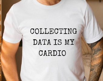 Collecting Data is My Cardio Shirt, Behavior Analyst Data Science Gift, Statistics Shirt, Data Analyst Computer Shirt, Data Analyst Gift