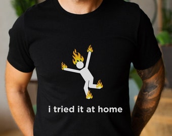 I Tried It At Home T-Shirt, Funny T-Shirt, Funny Gifts for Dad, Father's Day Gift, Funny Men's T-Shirt, Gift for Pop, Funny Dad T-Shirts