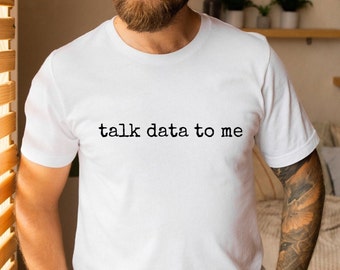 Talk Data To Me T Shirt, Statistics Shirt, Data Analyst Shirt, Data Shirt, Data Analyst Gift, Data Science Analyst Shirt, Computer Science
