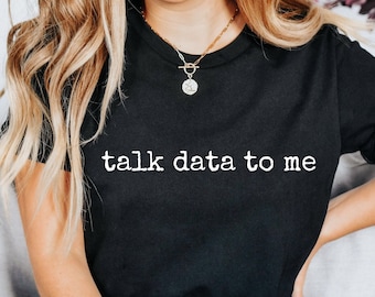 Talk Data To Me T Shirt, Statistics Shirt, Data Analyst Shirt, Data Shirt, Data Analyst Gift, Data Science Analyst Shirt, Computer Science
