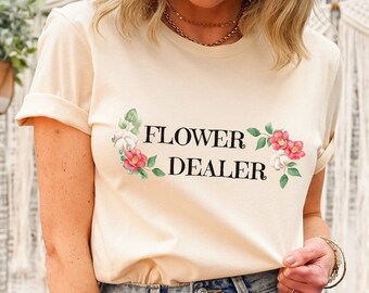 Flower Dealer T-Shirt, Florist T-Shirt, Flower Arranging Tee, Wedding Florist Gift, Flower Lover, Flower Gift, Funny Garden Shirt, Plant Tee