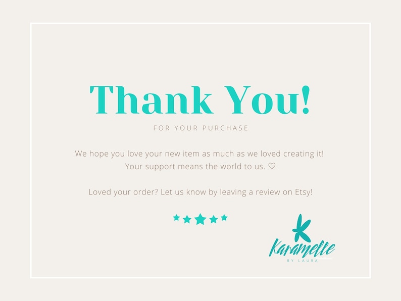 May include: Thank You! for your purchase. We hope you love your new item as much as we loved creating it! Your support means the world to us. Loved your order? Let us know by leaving a review on Etsy! Karamelle by Laura.
