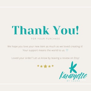 May include: Thank You! for your purchase. We hope you love your new item as much as we loved creating it! Your support means the world to us. Loved your order? Let us know by leaving a review on Etsy! Karamelle by Laura.