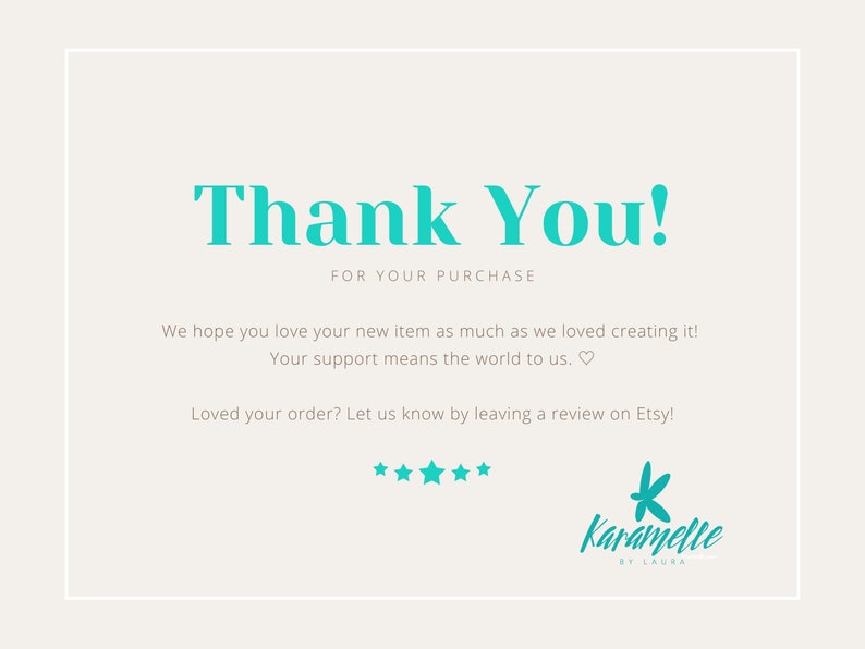 May include: Thank You! for your purchase. We hope you love your new item as much as we loved creating it! Your support means the world to us. Loved your order? Let us know by leaving a review on Etsy! Karamelle by Laura.