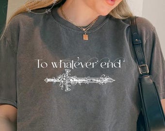 To Whatever End Throne Of Glass, TOG Flower Aelin Quote sweatshirt, The Thirteen Shirt, Throne Of Glass sweater, Fireheart Shirt, SJM merch