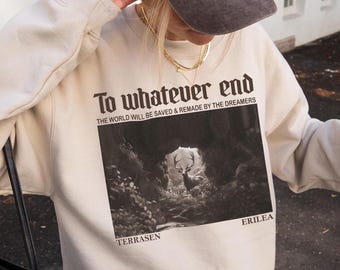Throne Of Glass Flower Aelin Quote sweatshirt, Terrasen, The Thirteen hoodie, Throne Of Glass sweater, To Whatever End Throne Of Glass shirt