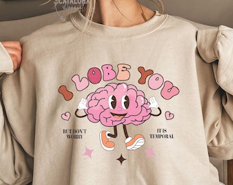 I lobe you sweatshirt, Funny valentines day, brain pun shirt, psychologist gift, Neuroscience gift sweater, Neurology nurse gift, neuro gift