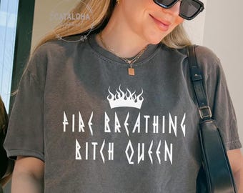 Comfort colors tee, Fire Breathing Bitch Queen, from Now Until the Darkness Claims Us, TOG, Kingdom of Ash, Rowan, Dorian, Manon, Aelin, SJM